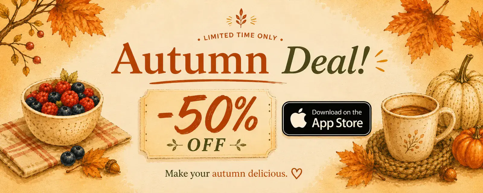Offerta d’autunno! Solo per poco — 50% di sconto. Rendi il tuo autunno delizioso.